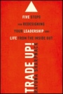 Trade–Up!: 5 Steps for Redesigning Your Leadership and Life from the Inside Out - ISBN 9781118767337