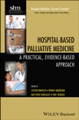 Hospital–Based Palliative Medicine: A Practical, Evidence–Based Approach - ISBN 9781118772577