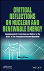 Critical Reflections on Nuclear and Renewable Energy: Environmental Protection and Safety in the Wake of the Fukushima Nuclear Accident - ISBN 9781118773420