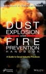 Dust Explosion and Fire Prevention Handbook: A Guide to Good Industry Practices - ISBN 9781118773505