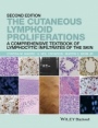The Cutaneous Lymphoid Proliferations: A Comprehensive Textbook of Lymphocytic Infiltrates of the Skin - ISBN 9781118776261