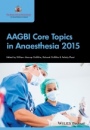 AAGBI Core Topics in Anaesthesia 2015 - ISBN 9781118780879