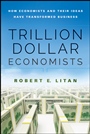 Trillion Dollar Economists: How Economists and Their Ideas have Transformed Business - ISBN 9781118781807