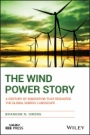 The Wind Power Story: A Century of Innovation that Reshaped the Global Energy Landscape - ISBN 9781118794180