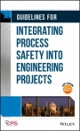 Guidelines for Integrating Process Safety into Engineering Projects - ISBN 9781118795071