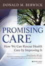 Promising Care: How We Can Rescue Health Care by Improving It - ISBN 9781118795880