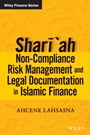 Shariah Non–compliance Risk Management and Legal Documentations in Islamic Finance - ISBN 9781118796801