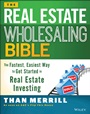The Real Estate Wholesaling Bible: The Fastest, Easiest Way to Get Started in Real Estate Investing - ISBN 9781118807521