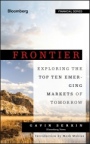 Frontier: Exploring the Top Ten Emerging Markets of Tomorrow - ISBN 9781118823736