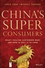 Chinas Super Consumers: What 1 Billion Customers Want and How to Sell it to Them - ISBN 9781118834749