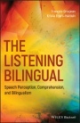 The Listening Bilingual: Speech Perception, Comprehension, and Bilingualism - ISBN 9781118835777