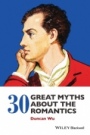 30 Great Myths about the Romantics - ISBN 9781118843192