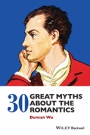 30 Great Myths about the Romantics - ISBN 9781118843260