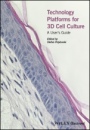 Technology Platforms for 3D Cell Culture: A Users Guide - ISBN 9781118851500
