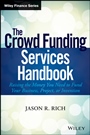 The Crowd Funding Services Handbook: Raising the Money You Need to Fund Your Business, Project, or Invention - ISBN 9781118853009