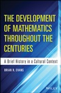 The Development of Mathematics Throughout the Centuries: A Brief History in a Cultural Context - ISBN 9781118853849