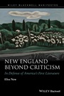 New England Beyond Criticism: In Defense of America’s First Literature - ISBN 9781118854532