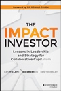 The Impact Investor: Lessons in Leadership and Strategy for Collaborative Capitalism - ISBN 9781118860816