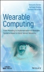 Wearable Computing: From Modeling to Implementation of Wearable Systems based on Body Sensor Networks - ISBN 9781118864579