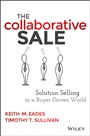 The Collaborative Sale: Solution Selling in a Buyer Driven World - ISBN 9781118872420