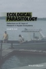 Ecological Parasitology: Reflections on 50 Years of Research in Aquatic Ecosystems - ISBN 9781118874677