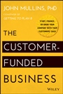 The Customer–Funded Business: Start, Finance, or Grow Your Company with Your Customers Cash - ISBN 9781118878859