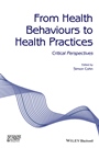 From Health Behaviours to Health Practices: Critical Perspectives - ISBN 9781118898390