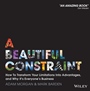 A Beautiful Constraint: How To Transform Your Limitations Into Advantages, and Why Its Everyones Business - ISBN 9781118899014