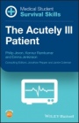 Medical Student Survival Skills: The Acutely Ill Patient - ISBN 9781118902837