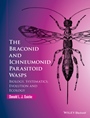 The Braconid and Ichneumonid Parasitoid Wasps: Biology, Systematics, Evolution and Ecology - ISBN 9781118907054