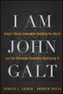 I Am John Galt: Todays Heroic Innovators Building the World and the Villainous Parasites Destroying It - ISBN 9781118907535