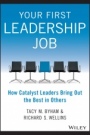 Your First Leadership Job: How Catalyst Leaders Bring Out the Best in Others - ISBN 9781118911952