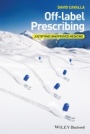 Off–label Prescribing: Justifying Unapproved Medicine - ISBN 9781118912072
