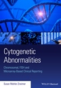 Cytogenetic Abnormalities: Chromosomal, FISH, and Microarray–Based Clinical Reporting and Interpretation of Result - ISBN 9781118912492