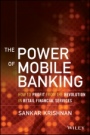 The Power of Mobile Banking: How to Profit from the Revolution in Retail Financial Services - ISBN 9781118914243