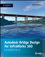 Autodesk Bridge Design for InfraWorks 360 Essentials: Autodesk Official Press - ISBN 9781118915974
