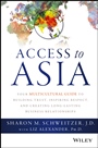 Access to Asia: Your Multicultural Guide to Building Trust, Inspiring Respect, and Creating Long–Lasting Business Relationships - ISBN 9781118919019