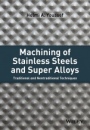 Machining of Stainless Steels and Super Alloys: Traditional and Nontraditional Techniques - ISBN 9781118919569