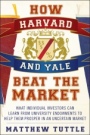 How Harvard and Yale Beat the Market: What Individual Investors Can Learn From the Investment Strategies of the Most Successful University Endowments - ISBN 9781118929292