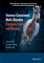 Variance–Constrained Multi–Objective Stochastic Control and Filtering - ISBN 9781118929490