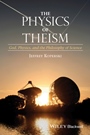 The Physics of Theism: God, Physics, and the Philosophy of Science - ISBN 9781118932803
