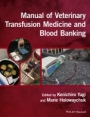 Manual of Veterinary Transfusion Medicine and Blood Banking - ISBN 9781118933022
