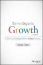 Semi–Organic Growth: Tactics and Strategies Behind Googles Success + Website - ISBN 9781118933220
