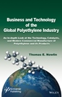 Business and Technology of the Global Polyethylene Industry: An In–depth Look at the History, Technology, Catalysts, and Modern Commercial Manufacture of Polyethylene and Its Products - ISBN 978111894