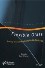 Flexible Glass: Enabling Thin, Lightweight, and Flexible Electronics - ISBN 9781118946367