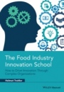 The Food Industry Innovation School: How to Drive Innovation through Complex Organizations - ISBN 9781118947685