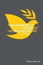 Peacemaking and the Challenge of Violence in World Religions - ISBN 9781118953433