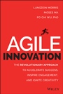 Agile Innovation: The Revolutionary Approach to Accelerate Success, Inspire Engagement, and Ignite Creativity - ISBN 9781118954201