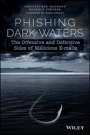 Phishing Dark Waters: The Offensive and Defensive Sides of Malicious Emails - ISBN 9781118958476