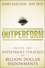 Outperform: Inside the Investment Strategy of Billion Dollar Endowments - ISBN 9781118961841